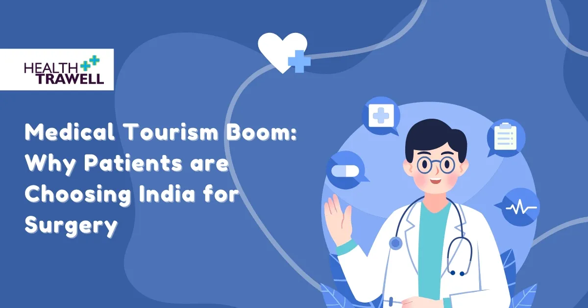 Medical Tourism Boom Why Patients are Choosing India for Surgery